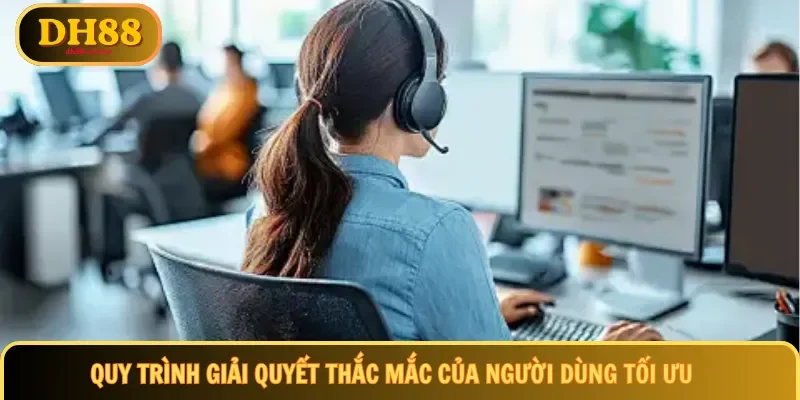 Quy trình giải quyết thắc mắc của người dùng tối ưu