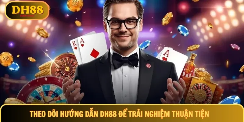 Theo dõi hướng dẫn DH88 để trải nghiệm thuận tiện